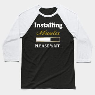 installing muscles please Wait motivational sayings Baseball T-Shirt